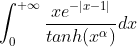 \int_{0}^{+\infty}\frac{xe^{-\left | x-1 \right |}}{tanh(x^\alpha)}dx